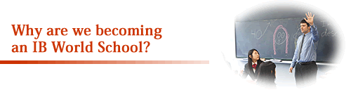 Why are we becoming an IB World School? 